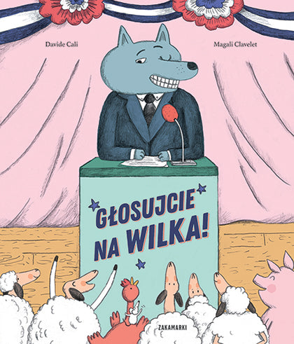 Głosujcie na wilka! / Davide Cali, Magali Clavelet
